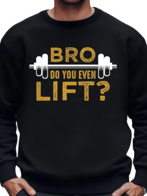 Bro Do You Even Lift Sweatshirt – Black 01