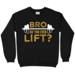 Bro Do You Even Lift Sweatshirt - Black