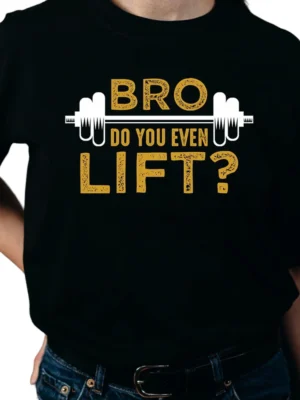Bro Do You Even Lift TShirt – Black 01