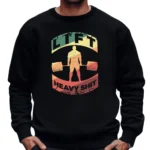 Lift Heavy Shit Sweatshirt - Black