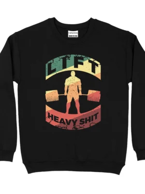 Lift Heavy Shit Sweatshirt - Black